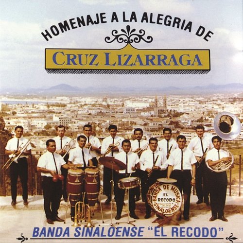 Homenaje A La Alegria De Cruz Lizarraga Banda Sinaloense El Recodo De Cruz Lizárraga