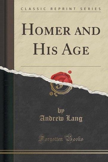 Homer and His Age (Classic Reprint) Lang Andrew