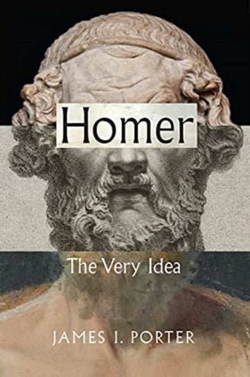 Homer: The Very Idea James I Porter