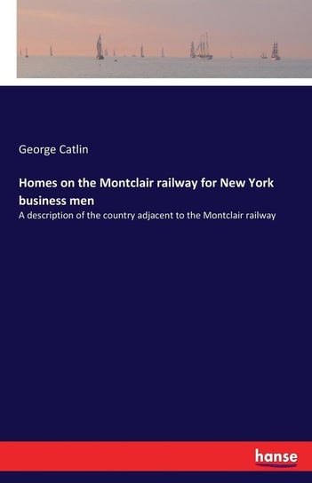 Homes on the Montclair railway for New York business men Catlin George