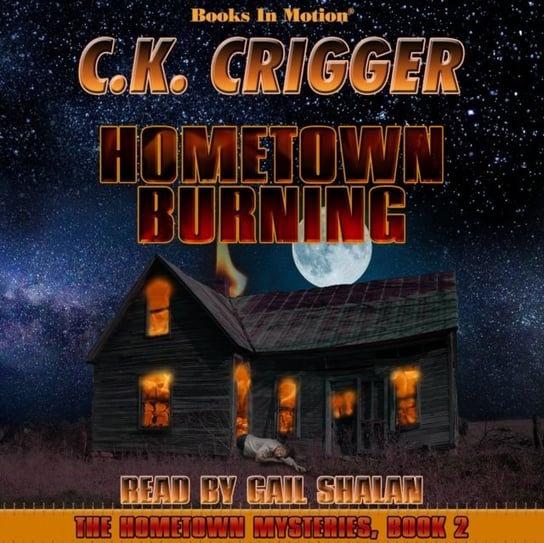 Hometown Burning. The Hometown Mysteries. Book 2 C.K. Crigger