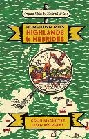 Hometown Tales: Highlands and Hebrides Macintyre Colin, Macaskill Ellen
