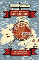 Hometown Tales: Lancashire Ashworth Jenn, Webster Benjamin