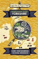 Hometown Tales: Yorkshire Rentzenbrink Cathy, Hennison Victoria