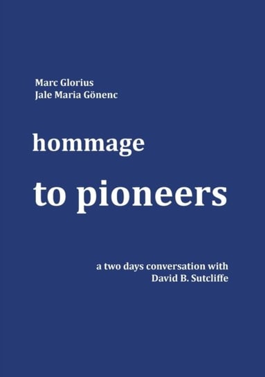Hommage - to Pioneers: A two days conversation with David B. Sutcliffe Marc Glorius, Jale Maria Goenenc
