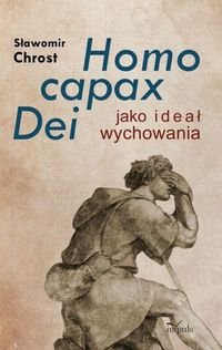 Homo capax Dei jako ideał wychowania Chrost Sławomir