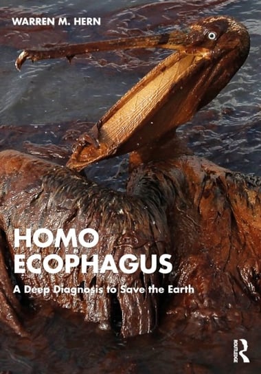 Homo Ecophagus: A Deep Diagnosis to Save the Earth Warren M. Hern