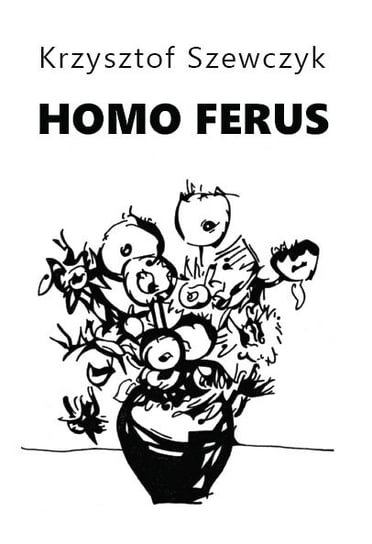 Homo ferus Szewczyk Krzysztof