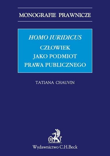 Homo iuridicus. Człowiek jako podmiot prawa publicznego Chauvin Tatiana