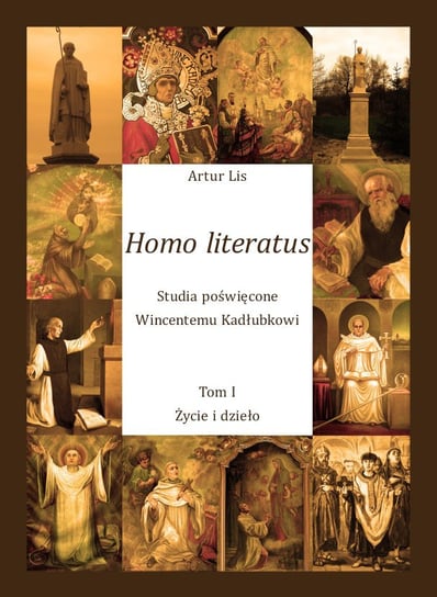 Homo literatus. Studia poświęcone Wincentemu Kadłubkowi. Tom 1. Życie i dzieło Lis Artur