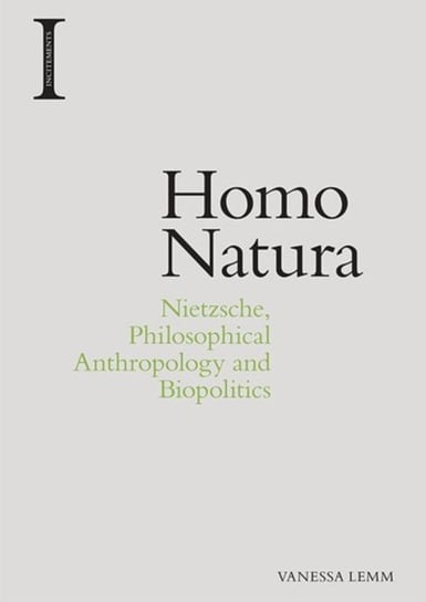 Homo Natura: Nietzsche, Philosophical Anthropology and Biopolitics Vanessa Lemm