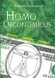 Homo Oeconomicus. Aforyzmy, maksymy, sentencje Kostecki Michał Maciej