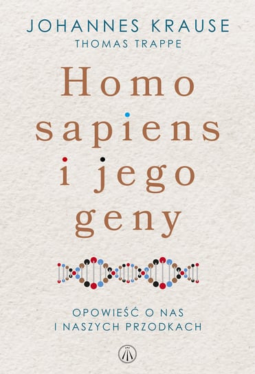 Homo Sapiens i jego geny. Opowieść o nas i naszych przodkach Krause Johannes, Trappe Thomas