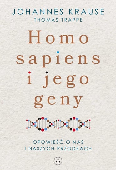 Homo sapiens i jego geny. Opowieść o nas i naszych przodkach Krause Johannes, Trappe Thomas