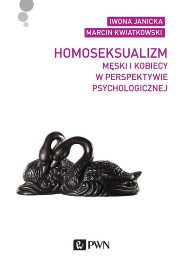 Homoseksualizm męski i kobiecy w perspektywie psychologicznej Kwiatkowski Marcin, Janicka Iwona