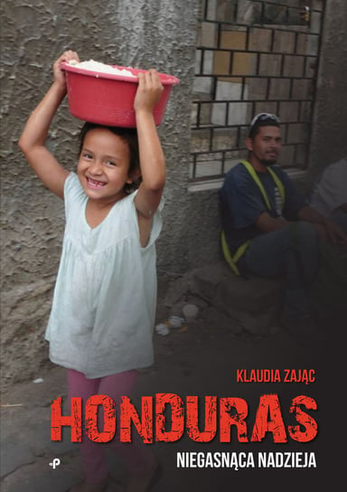 Honduras. Niegasnąca nadzieja Zając Klaudia