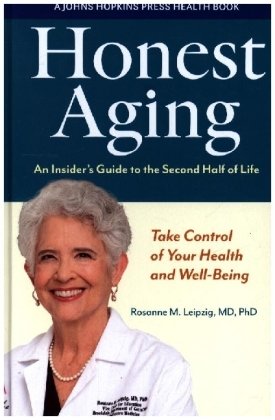 Honest Aging - An Insider's Guide to the Second Half of Life Johns Hopkins University Press