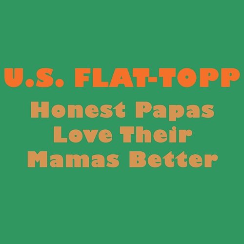 Honest Papas Love Their Mamas Better U.S. Flat-Topp
