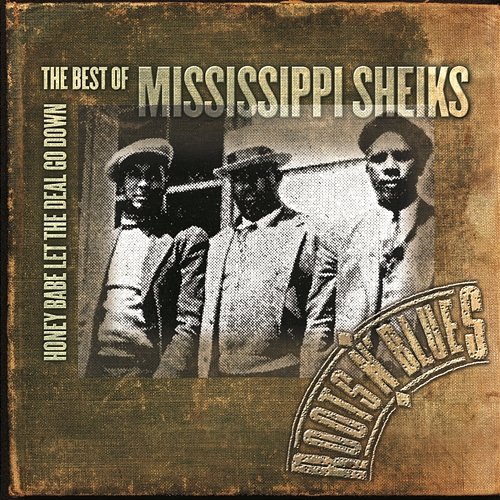 Honey Babe Let The Deal Go Down: The Best Of Mississippi Sheiks Mississippi Sheiks