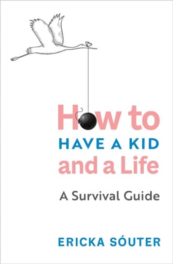 Honey, I Cant Find My Self: How to Have a Kid and a Life Ericka Souter
