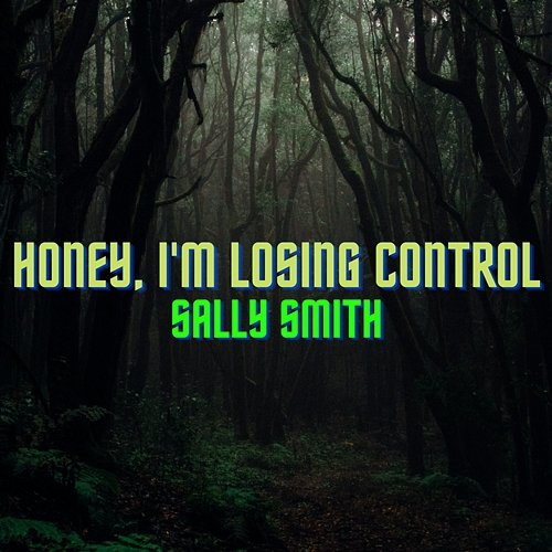 Honey, I'm Losing Control Sally Smith
