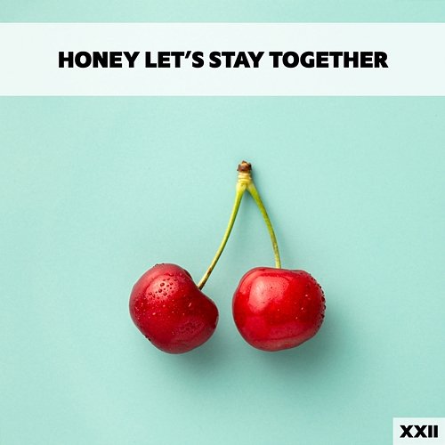 Honey Let's Stay Together XXII Various Artists