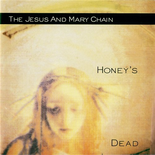 Honey's Dead The Jesus And Mary Chain