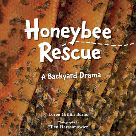 Honeybee Rescue: A Backyard Drama Loree Griffin Burns, Ellen Harasimowicz