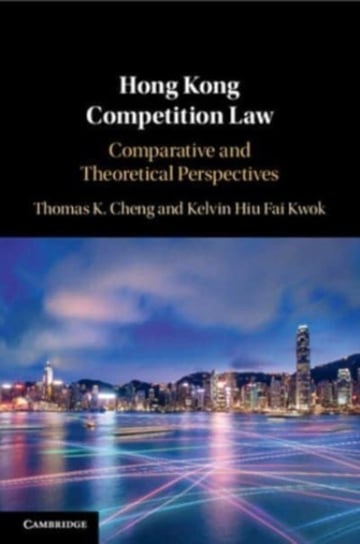 Hong Kong Competition Law: Comparative and Theoretical Perspectives Opracowanie zbiorowe