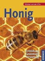 Honig - Entstehung, Gewinnung, Verwertung Ohe Werner