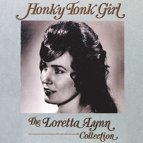 Honky Tonk Girl: The Loretta Lynn Collection Loretta Lynn