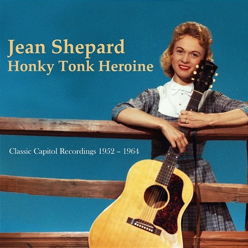 Honky Tonk Heroine: Classic Capitol Recordings 1952-1964 Jean Shepard
