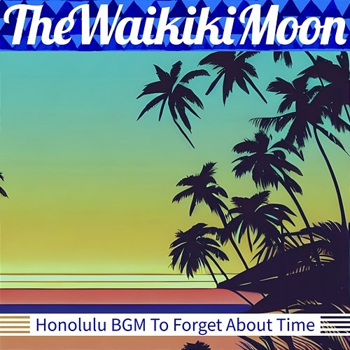 Honolulu Bgm to Forget About Time The Waikiki Moon