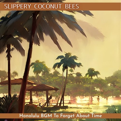 Honolulu Bgm to Forget About Time Slippery Coconut Bees