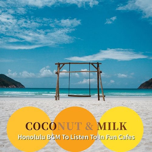 Honolulu Bgm to Listen to in Fun Cafes Coconut & Milk