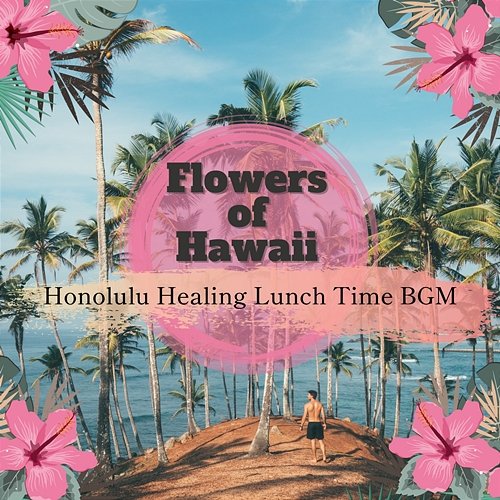 Honolulu Healing Lunch Time Bgm Flowers of Hawaii
