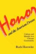 Honor and the American Dream: Culture and Identity in a Chicano Community Horowitz Ruth
