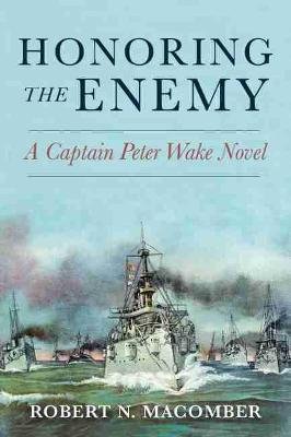 Honoring the Enemy: A Captain Peter Wake Novel Macomber Robert N.