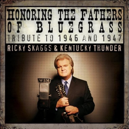 Honoring the Fathers of Bluegrass: Tribute to 1946 and 1947 Ricky Skaggs And Kentucky Thunder