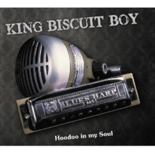 Hoodoo in My Soul King Biscuit Boy