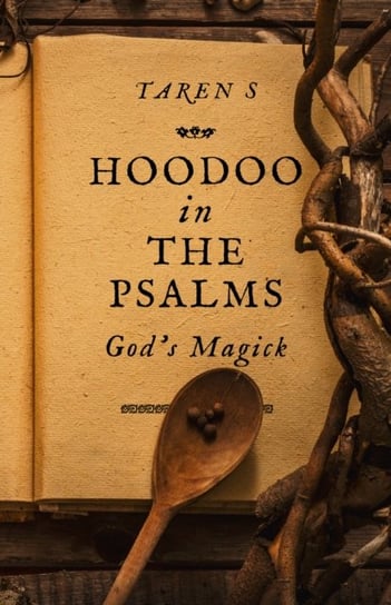 Hoodoo in the Psalms - God`s Magick Taren S.