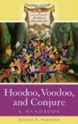 Hoodoo, Voodoo, and Conjure: A Handbook Anderson Jeffrey E., Anderson Jeffrey Ph. E. D.