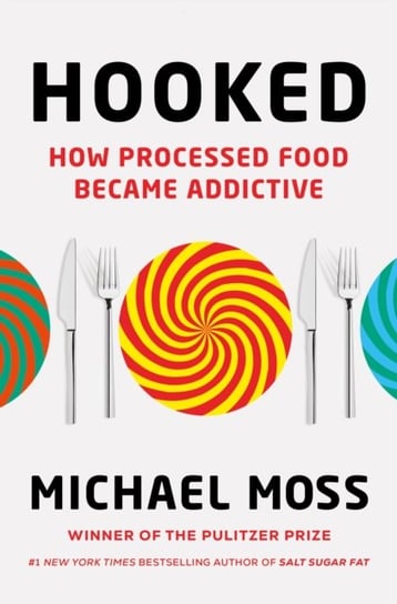 Hooked. How Processed Food Became Addictive Moss Michael