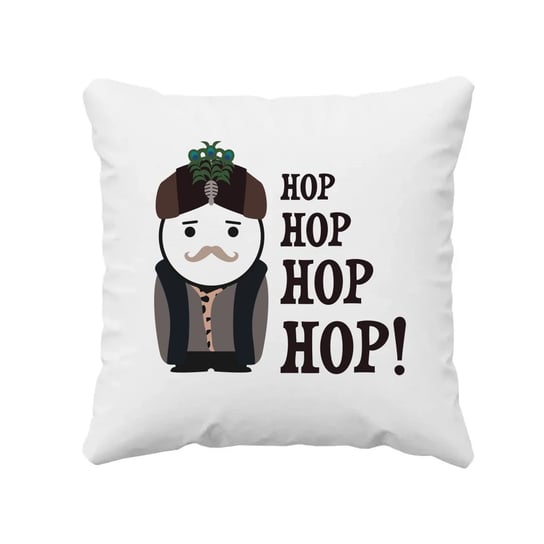 Hop hop hop hop! - poduszka na prezent dla fanów serialu 1670 Koszulkowy