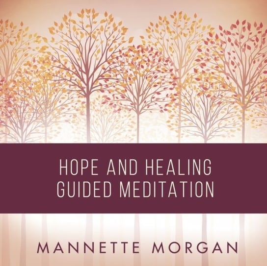 Hope and Healing Guided Meditation Morgan Mannette