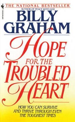 Hope for the Troubled Heart: Finding God in the Midst of Pain Graham Billy