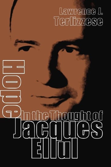 Hope in the Thought of Jacques Ellul Terlizzese Lawrence J.