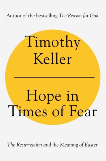 Hope in Times of Fear. The Resurrection and the Meaning of Easter Keller Timothy