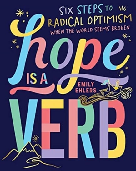 Hope is a Verb: Six steps to radical optimism when the world seems broken Emily Ehlers
