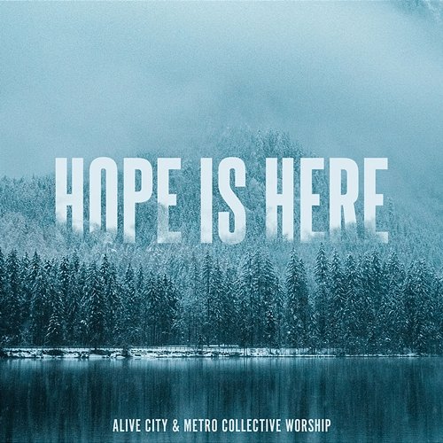 Hope Is Here Alive City, Metro Collective Worship